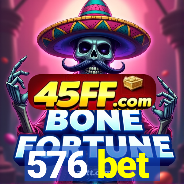 576 bet